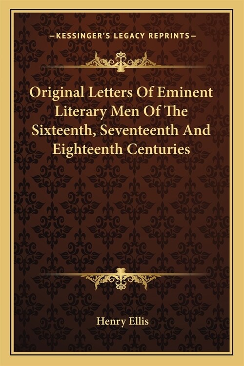 Original Letters Of Eminent Literary Men Of The Sixteenth, Seventeenth And Eighteenth Centuries (Paperback)