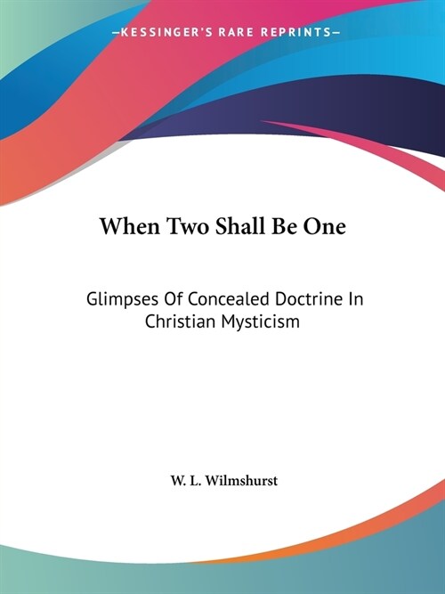 When Two Shall Be One: Glimpses Of Concealed Doctrine In Christian Mysticism (Paperback)