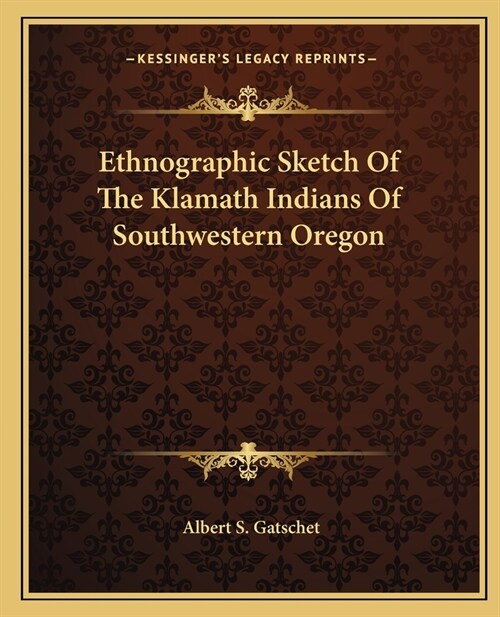 Ethnographic Sketch Of The Klamath Indians Of Southwestern Oregon (Paperback)