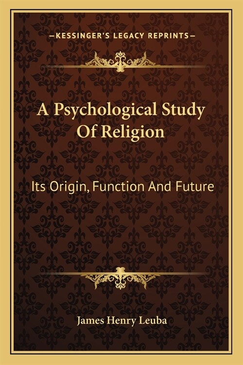 A Psychological Study Of Religion: Its Origin, Function And Future (Paperback)