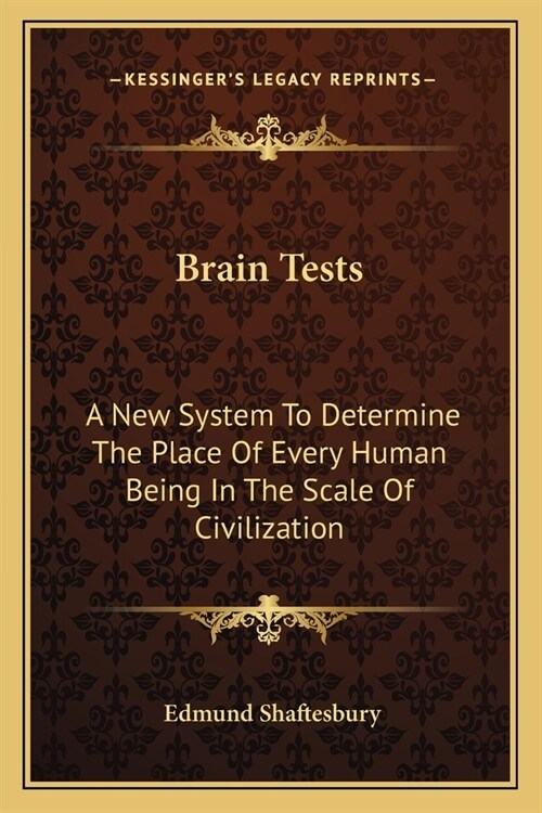 Brain Tests: A New System To Determine The Place Of Every Human Being In The Scale Of Civilization (Paperback)