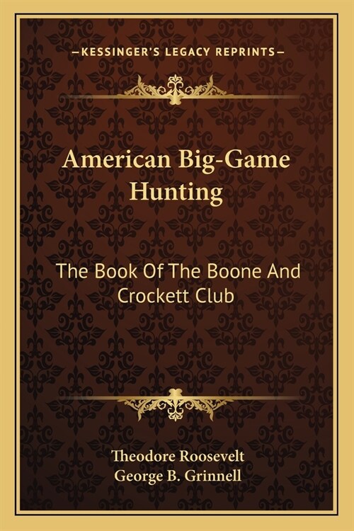 American Big-Game Hunting: The Book Of The Boone And Crockett Club (Paperback)