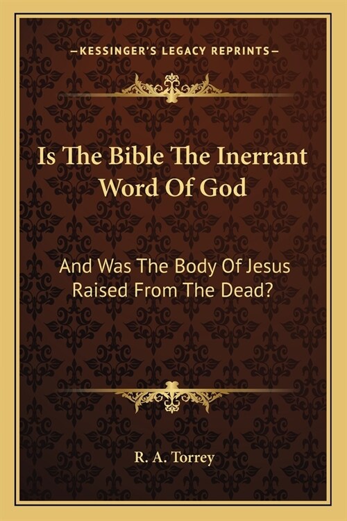 Is The Bible The Inerrant Word Of God: And Was The Body Of Jesus Raised From The Dead? (Paperback)