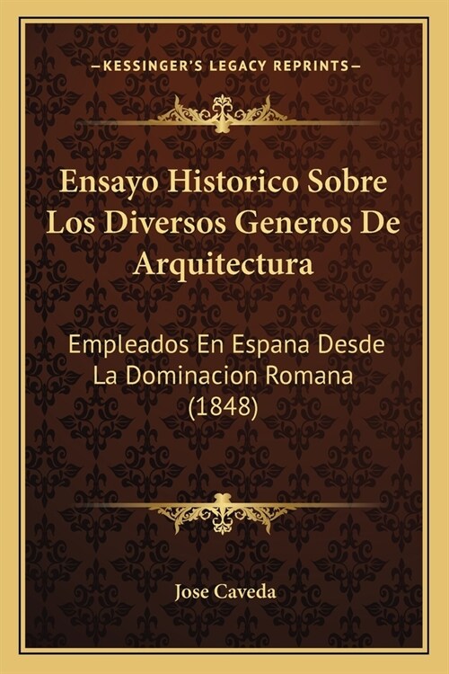 Ensayo Historico Sobre Los Diversos Generos De Arquitectura: Empleados En Espana Desde La Dominacion Romana (1848) (Paperback)
