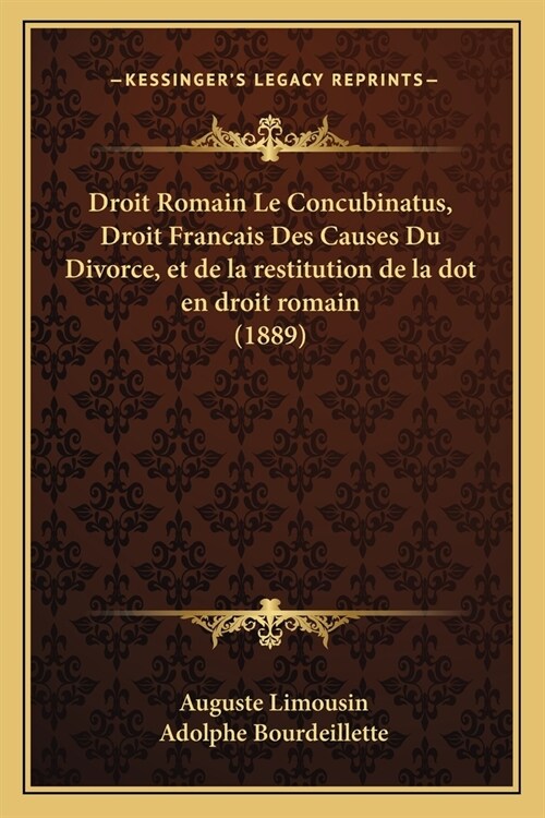 Droit Romain Le Concubinatus, Droit Francais Des Causes Du Divorce, et de la restitution de la dot en droit romain (1889) (Paperback)