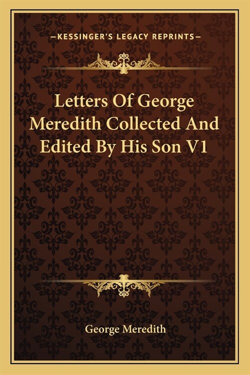 Letters Of George Meredith Collected And Edited By His Son V1 (Paperback)