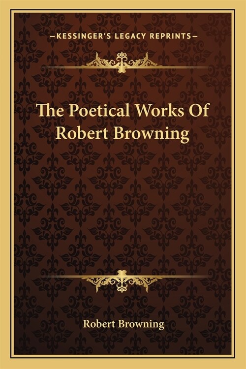 The Poetical Works Of Robert Browning (Paperback)