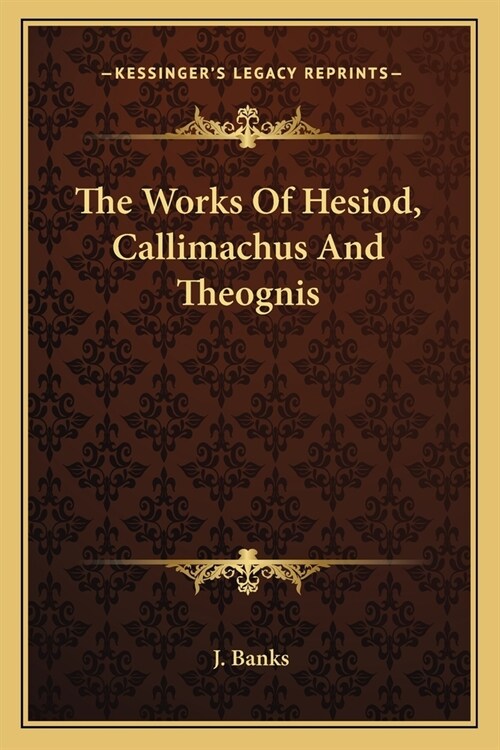 The Works Of Hesiod, Callimachus And Theognis (Paperback)