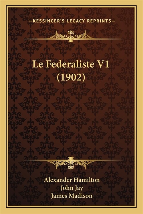 Le Federaliste V1 (1902) (Paperback)