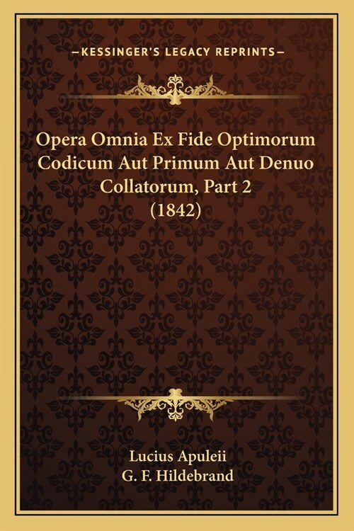 Opera Omnia Ex Fide Optimorum Codicum Aut Primum Aut Denuo Collatorum, Part 2 (1842) (Paperback)