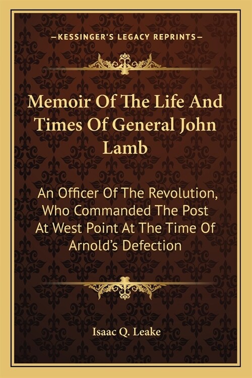 Memoir Of The Life And Times Of General John Lamb: An Officer Of The Revolution, Who Commanded The Post At West Point At The Time Of Arnolds Defectio (Paperback)