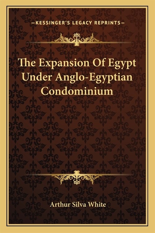 The Expansion Of Egypt Under Anglo-Egyptian Condominium (Paperback)