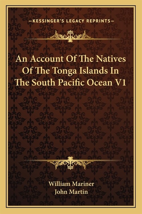 An Account Of The Natives Of The Tonga Islands In The South Pacific Ocean V1 (Paperback)