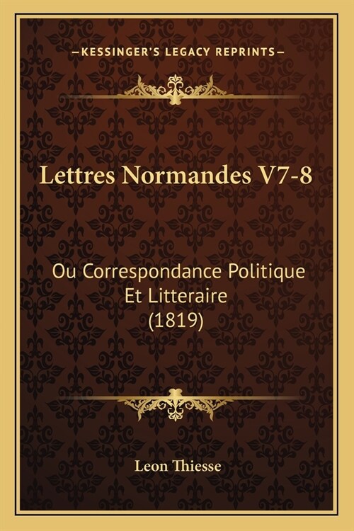 Lettres Normandes V7-8: Ou Correspondance Politique Et Litteraire (1819) (Paperback)