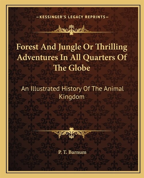Forest And Jungle Or Thrilling Adventures In All Quarters Of The Globe: An Illustrated History Of The Animal Kingdom (Paperback)
