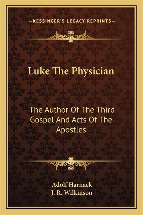 Luke The Physician: The Author Of The Third Gospel And Acts Of The Apostles (Paperback)