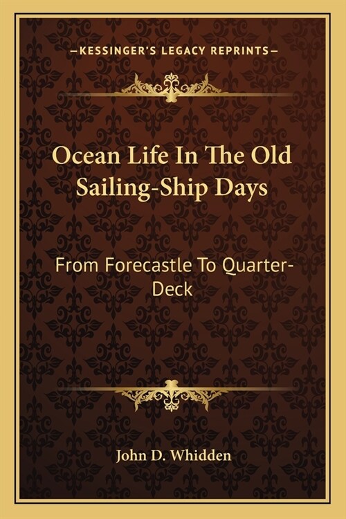 Ocean Life In The Old Sailing-Ship Days: From Forecastle To Quarter-Deck (Paperback)