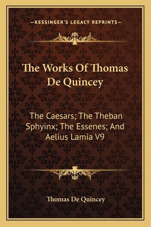 The Works Of Thomas De Quincey: The Caesars; The Theban Sphyinx; The Essenes; And Aelius Lamia V9 (Paperback)