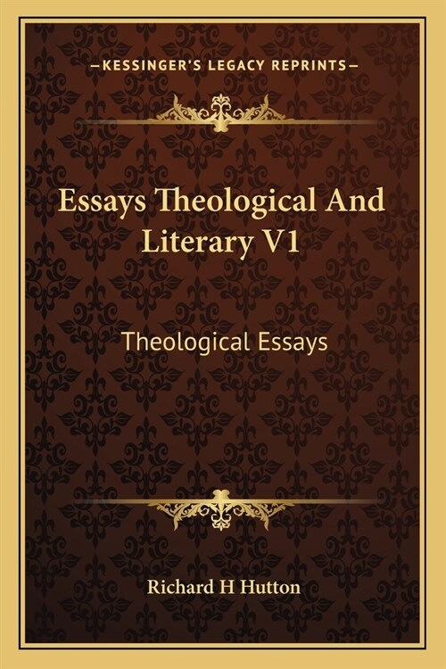 Essays Theological And Literary V1: Theological Essays (Paperback)