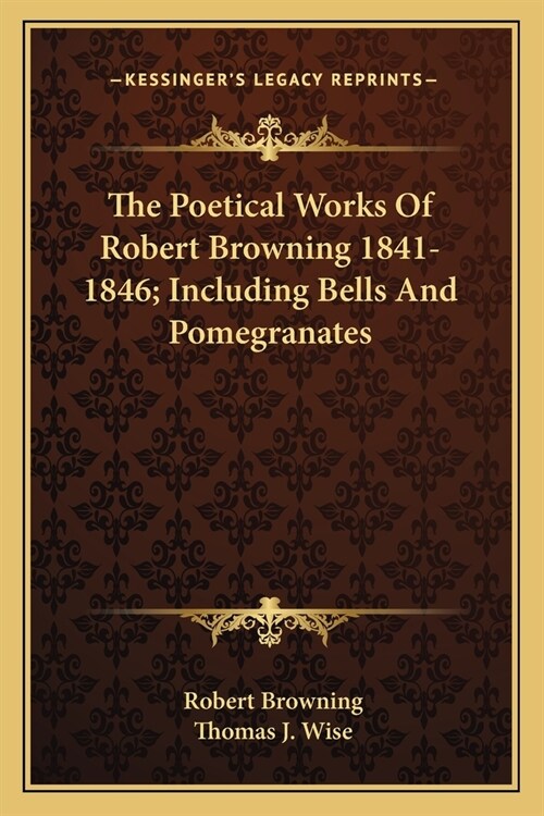 The Poetical Works Of Robert Browning 1841-1846; Including Bells And Pomegranates (Paperback)