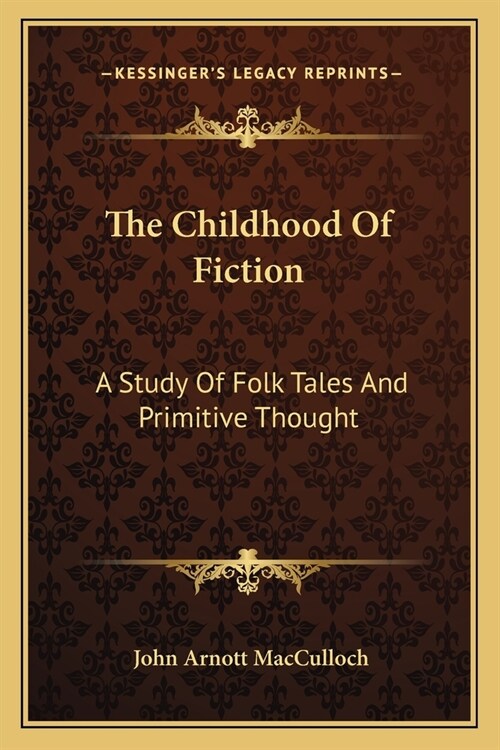 The Childhood Of Fiction: A Study Of Folk Tales And Primitive Thought (Paperback)