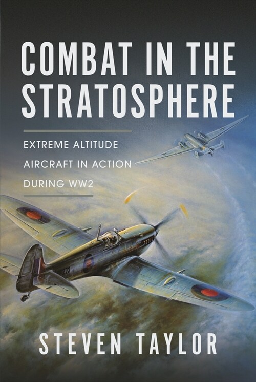 Combat in the Stratosphere : Extreme Altitude Aircraft in Action During WW2 (Hardcover)