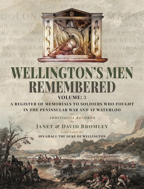 Wellington’s Men Remembered : A Register of Memorials to Soldiers who Fought in the Peninsular War and at Waterloo - Vol III (Hardcover)