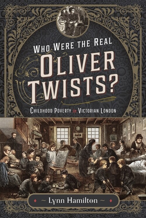 Who Were The Real Oliver Twists? : Childhood Poverty in Victorian London (Hardcover)
