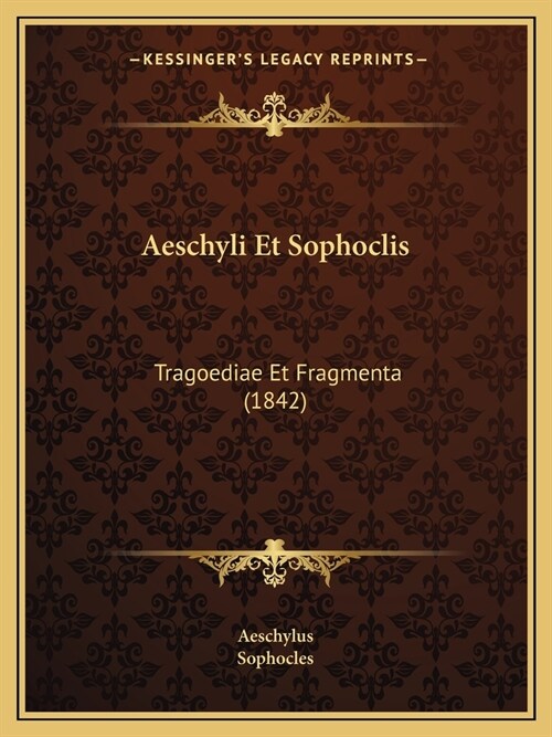 Aeschyli Et Sophoclis: Tragoediae Et Fragmenta (1842) (Paperback)