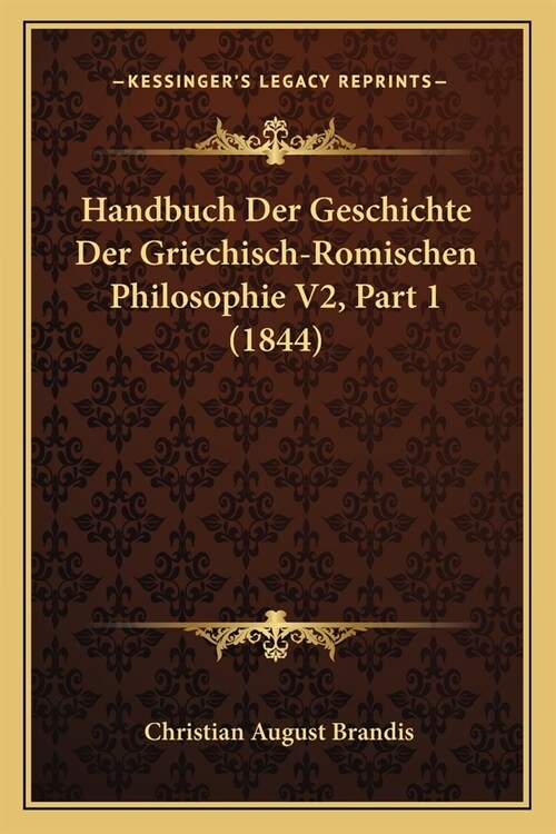 Handbuch Der Geschichte Der Griechisch-Romischen Philosophie V2, Part 1 (1844) (Paperback)