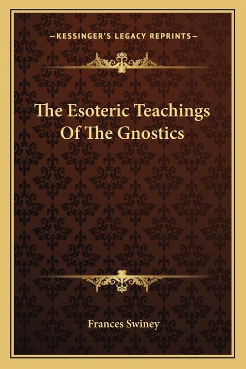 The Esoteric Teachings Of The Gnostics (Paperback)