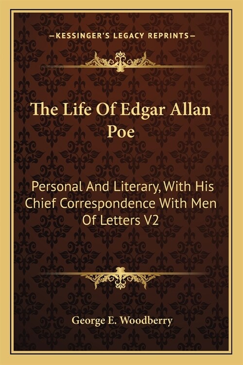 The Life Of Edgar Allan Poe: Personal And Literary, With His Chief Correspondence With Men Of Letters V2 (Paperback)