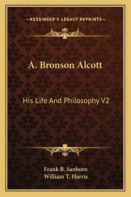 A. Bronson Alcott: His Life And Philosophy V2 (Paperback)