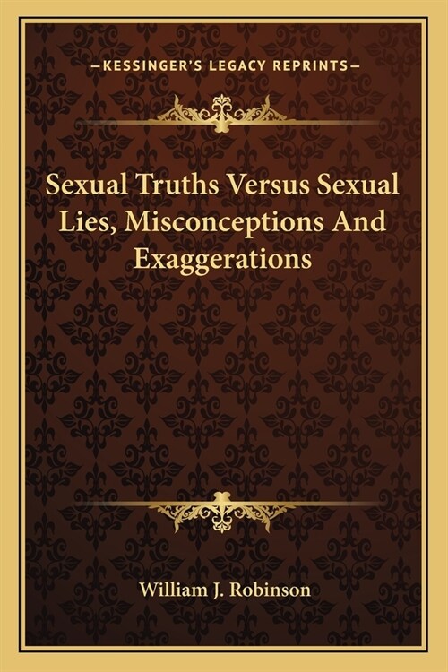 Sexual Truths Versus Sexual Lies, Misconceptions And Exaggerations (Paperback)