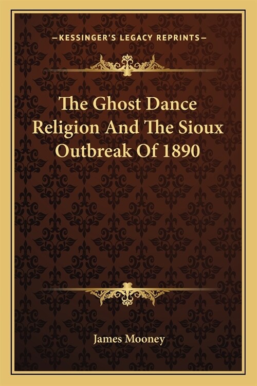 The Ghost Dance Religion And The Sioux Outbreak Of 1890 (Paperback)