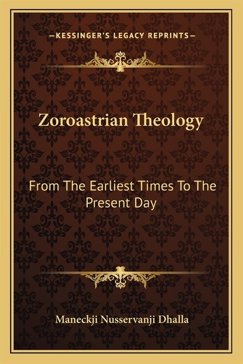Zoroastrian Theology: From The Earliest Times To The Present Day (Paperback)