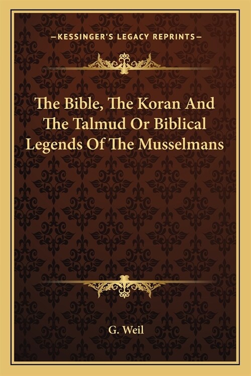 The Bible, The Koran And The Talmud Or Biblical Legends Of The Musselmans (Paperback)