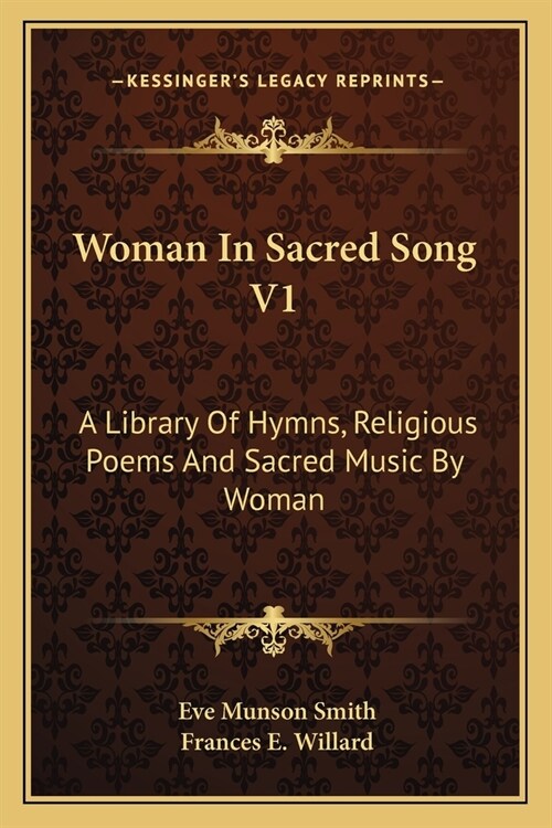 Woman In Sacred Song V1: A Library Of Hymns, Religious Poems And Sacred Music By Woman (Paperback)