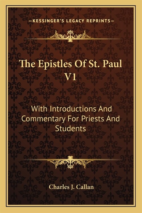 The Epistles Of St. Paul V1: With Introductions And Commentary For Priests And Students: Romans, First And Second Corinthians, Galatians (Paperback)