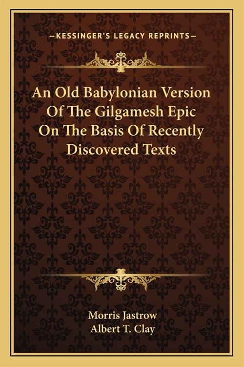 An Old Babylonian Version Of The Gilgamesh Epic On The Basis Of Recently Discovered Texts (Paperback)