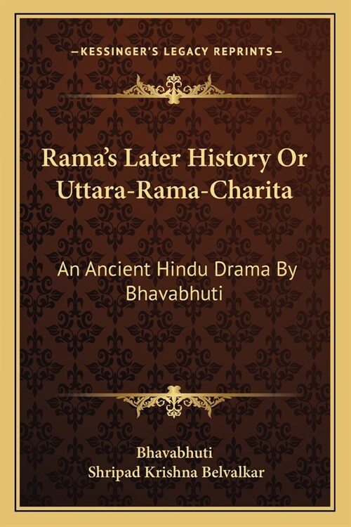 Ramas Later History Or Uttara-Rama-Charita: An Ancient Hindu Drama By Bhavabhuti (Paperback)