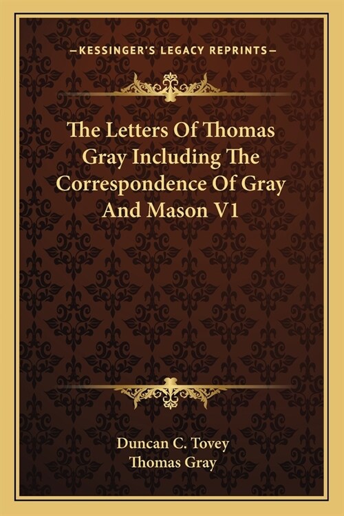 The Letters Of Thomas Gray Including The Correspondence Of Gray And Mason V1 (Paperback)