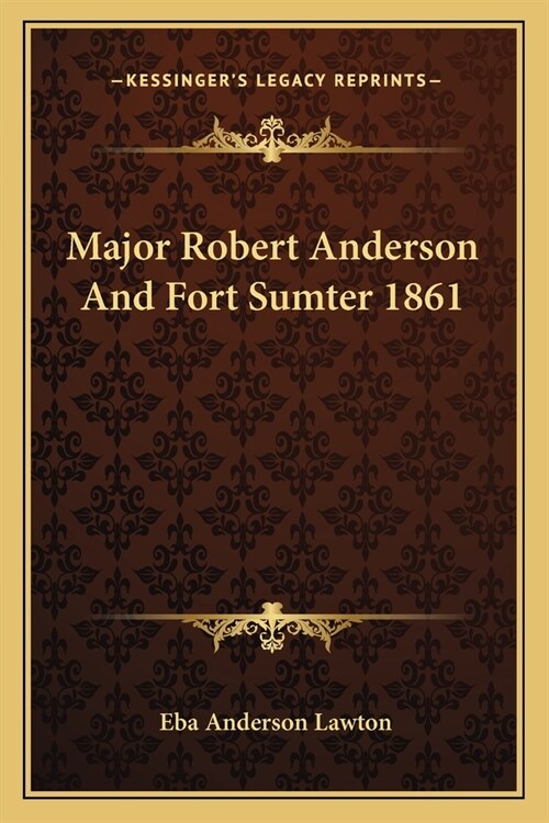 Major Robert Anderson And Fort Sumter 1861 (Paperback)