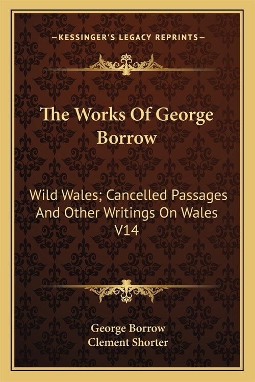 The Works Of George Borrow: Wild Wales; Cancelled Passages And Other Writings On Wales V14 (Paperback)