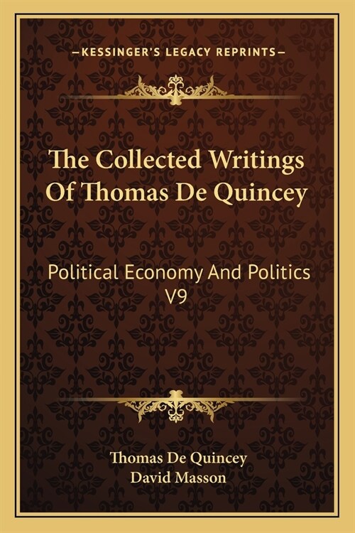 The Collected Writings Of Thomas De Quincey: Political Economy And Politics V9 (Paperback)