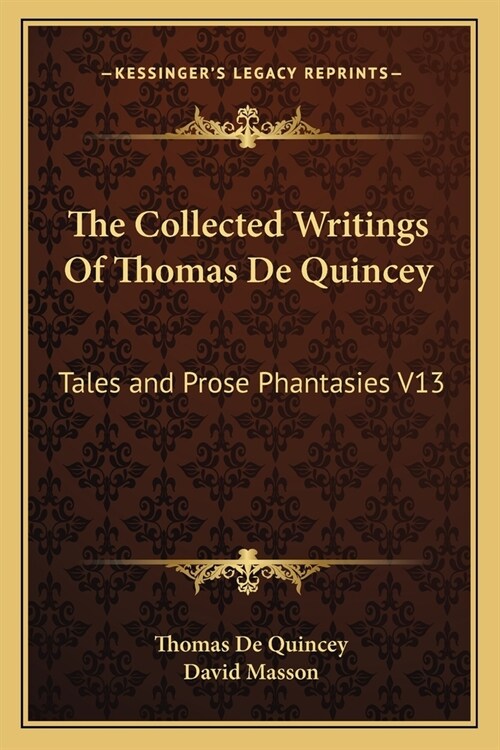 The Collected Writings Of Thomas De Quincey: Tales and Prose Phantasies V13 (Paperback)