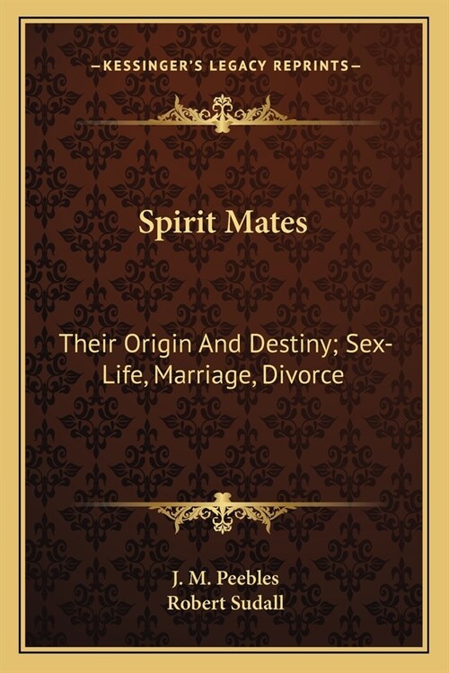 Spirit Mates: Their Origin And Destiny; Sex-Life, Marriage, Divorce (Paperback)