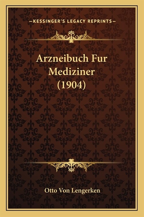 Arzneibuch Fur Mediziner (1904) (Paperback)