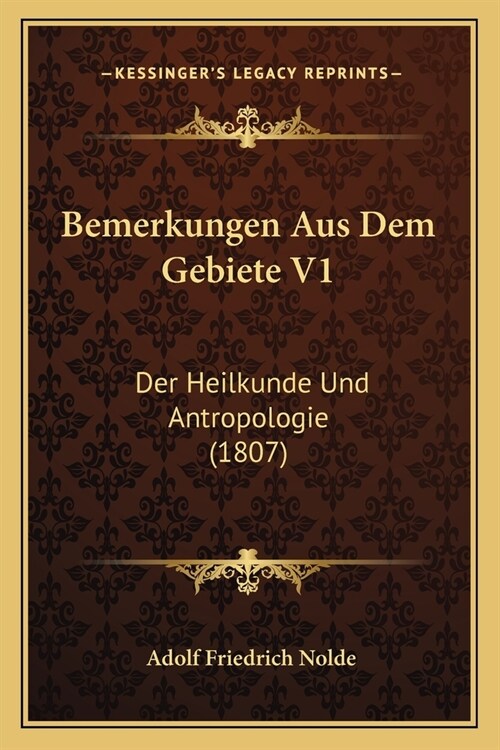 Bemerkungen Aus Dem Gebiete V1: Der Heilkunde Und Antropologie (1807) (Paperback)