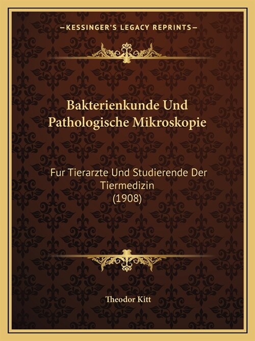 Bakterienkunde Und Pathologische Mikroskopie: Fur Tierarzte Und Studierende Der Tiermedizin (1908) (Paperback)